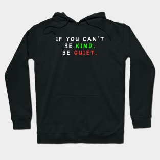 IF YOU CAN’T BE KIND BE QUIET Hoodie